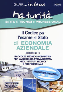 Il codice per lesame di Stato di economia aziendale. Raccolta tecnico-normativa per la seconda prova scritta negli istituti tecnici e professionali. Con schemi e schede per lo studio e il ripasso degli argomenti trattati.pdf