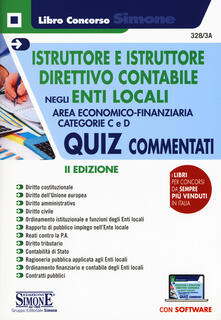 Istruttore e istruttore direttivo contabile negli Enti Locali. Quiz commentati. Area Economico-finanziaria. Categorie C e D. Con software di simulazione.pdf