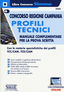 Concorso Regione Campania. Profili tecnici. Manuale complementare per la prova scritta. Con le materie specialistiche dei profili TCC/CAM, TCD/CAM. Con espansioni online.pdf