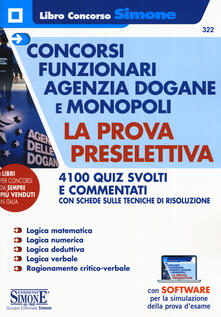 Concorsi funzionari Agenzia Dogane e Monopoli. La prova preselettiva. 4100 quiz svolti e commentati con schede sulle tecniche di risoluzione. Con software di simulazione.pdf