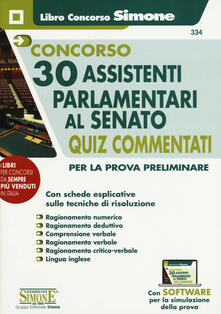 Concorso 30 assistenti parlamentari al Senato. Quiz Commentati per la prova preliminare. Con software di simulazione.pdf