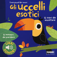 Gli uccellii esotici. I miei piccoli libri sonori.pdf