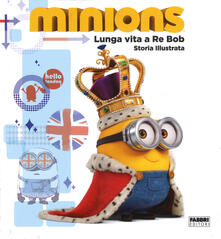 Lunga vita a re Bob. Minions. Ediz. illustrata.pdf