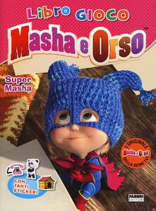 Super Masha. Masha e Orso. Libro gioco. Con adesivi.pdf