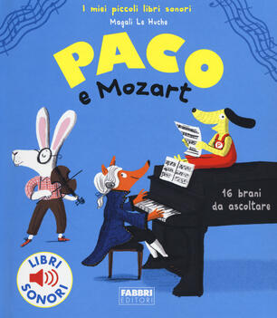 Paco E Mozart Ediz A Colori Magali Le Huche Libro Fabbri I Miei Piccoli Libri Sonori Ibs