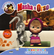 Le emozioni: che tristezza! Impara con Masha. Masha e Orso. Ediz. a colori.pdf