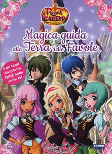 Magica guida alla Terra delle favole. Regal Academy. Ediz. a colori.pdf