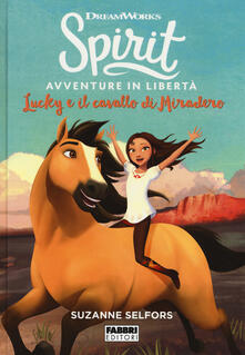 Lucky e il cavallo di Miradero. Spirit. Avventure in libertà.pdf