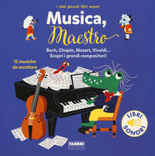 Musica, maestro! I miei piccoli libri sonori. Ediz. a colori.pdf