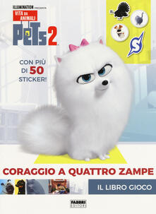 Pets 2. Coraggio a quattro zampe. Il libro gioco. Con adesivi. Ediz. a colori.pdf