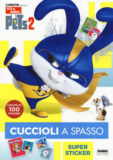 Pets 2. Cuccioli a spasso. Supersticker. Con adesivi. Ediz. a colori.pdf