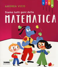 Libro Siamo tutti geni della matematica. STEM Andrea Vico
