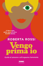 Libro Vengo prima io. Guida al piacere e all'orgasmo femminile Roberta Rossi Giulia Balducci