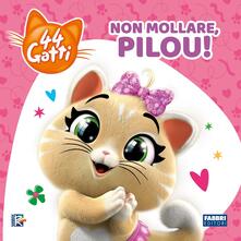 Non mollare, Pilou! 44 gatti. Ediz. a colori.pdf