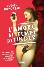 Libro L' amore ai tempi di Tinder. In viaggio tra passioni cieche e algoritmi che ci vedono benissimo Judith Duportail