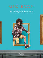 Libro Se c'è un posto bello sei te Gio Evan