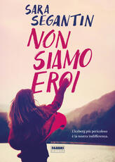 Libro Non siamo eroi Sara Segantin