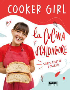 Libro La cucina scaldacuore. Storie, ricette e segreti Cooker Girl