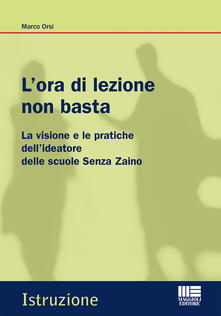 L ora di lezione non basta. La visione e le pratiche dellideatore delle scuole Senza Zaino.pdf