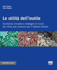 Libro Le utilità dell'inutile. Economia circolare e strategie di riciclo dei rifiuti-pre-consumo per il settore edilizio Cinzia Talamo Marco Migliore