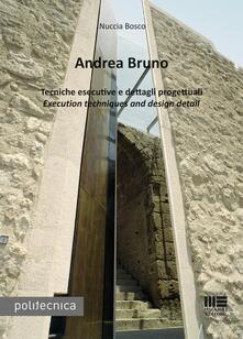 Andrea Bruno. Tecniche esecutive e dettagli progettuali. Ediz. italiana e inglese.pdf