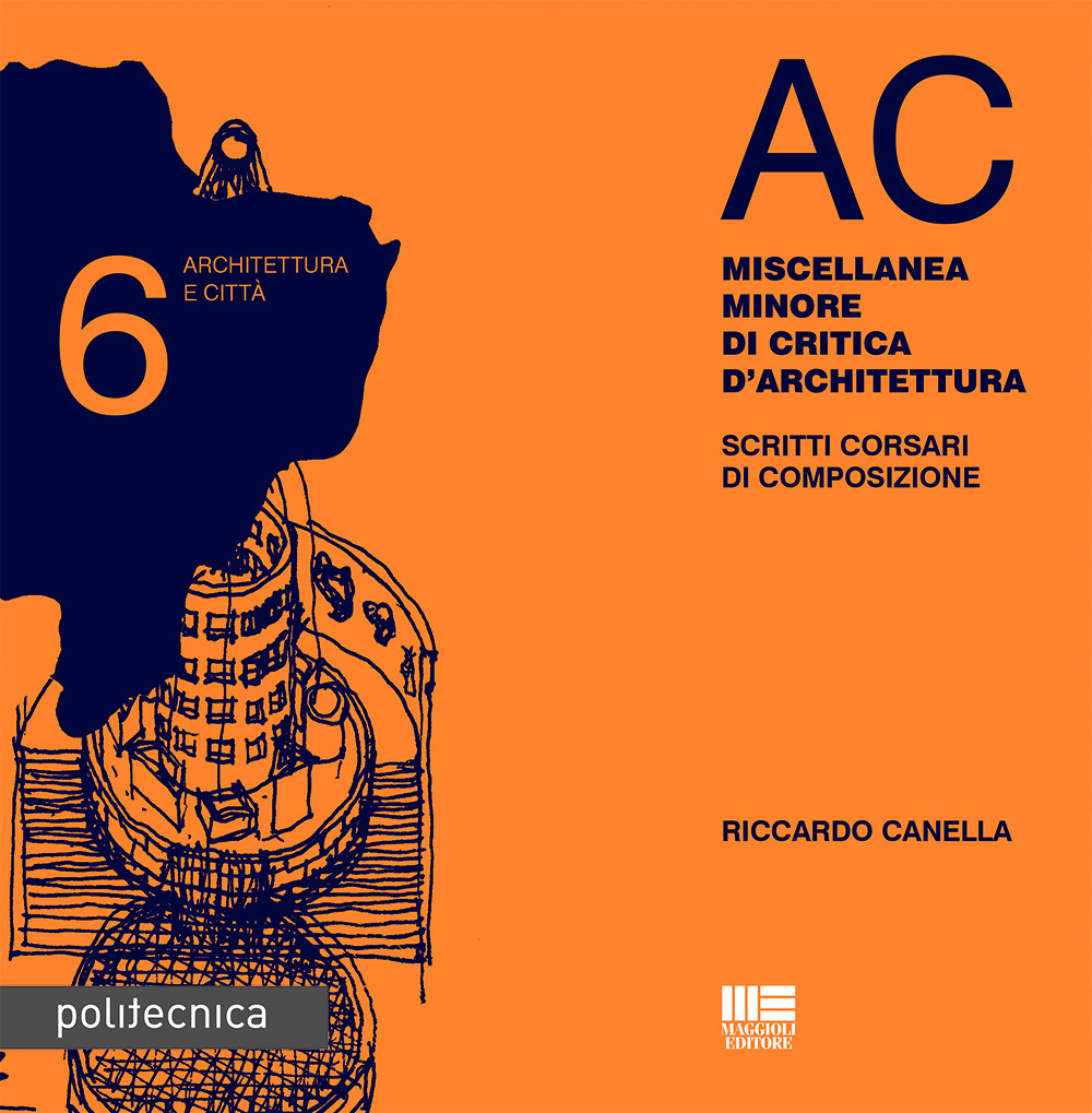 Image of AC. Architettura e città. Vol. 6: Miscellanea minore di critica d'architettura. Scritti corsari di composizione.