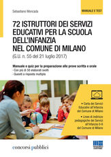 Libro 72 istruttori dei servizi educativi per la scuola dell'infanzia nel Comune di Milano. Manuale e quiz per la preparazione alle prove scritta e orale Sebastiano Moncada