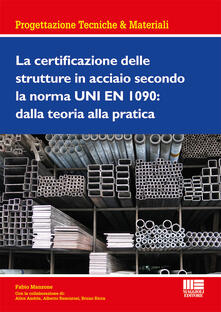 La certificazione delle strutture in acciaio secondo la norma UNI EN 1090: dalla teoria alla pratica.pdf