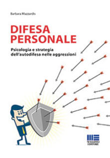 Difesa personale. Psicologia e strategia dellautodifesa nelle aggressioni.pdf