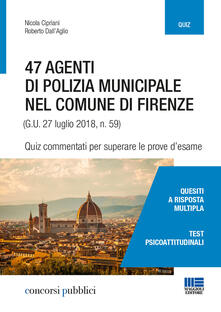 47 agenti di polizia municipale nel comune di Firenze. Quiz commentati per superare le prove desame.pdf