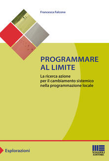 Programmare al limite. La ricerca azione per il cambiamento sistemico nella programmazione locale.pdf