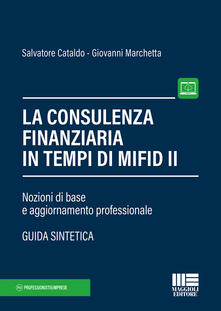 La consulenza finanziaria in tempi di Mifid II. Nozioni di base e aggiornamento professionale. Con Contenuto digitale per accesso on line.pdf