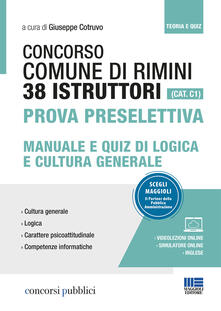 Concorso Comune di Rimini. 38 istruttori (Cat. C1). Prova preselettiva. Manuale e quiz di logica e cultura generale. Con videolezioni.pdf