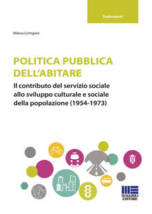 Politica pubblica dellabitare. Il contributo del servizio sociale allo sviluppo culturale e sociale della popolazione (1954-1973).pdf