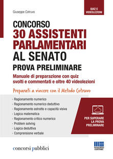 Concorso 30 assistenti parlamentari al senato. Prova preliminare. Manuale di preparazione con quiz svolti e commentati e oltre 40 videolezioni. Con software di simulazione. Con Video.pdf