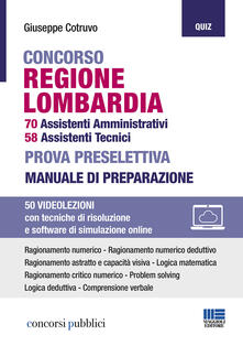 Concorso regione Lombardia. 70 assistenti amministrativi, 58 assistenti tecnici. Prova preselettiva. Manuale di preparazione. Con espansione online. Con software di simulazione.pdf