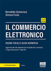 Copertina  Il commercio elettronico : regime fiscale e guida normativa : aggiornato alle note esplicative del \\Pacchetto IVA E-commerce\\ in vigore dal prossimo 1. luglio 2021