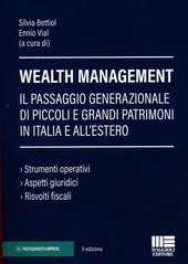 Copertina  Wealth management : il passaggio generazionale di piccoli e grandi patrimoni in Italia e all'Estero : strumenti operativi, aspetti giuridici, risvolti fiscali