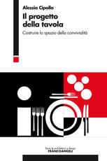 Libro Il progetto della tavola. Costruire lo spazio della convivialità Alessia Cipolla
