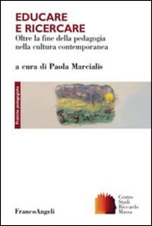 Educare e ricercare. Oltre la fine della pedagogia nella cultura contemporanea.pdf