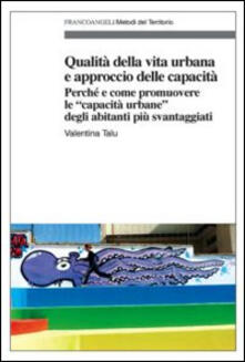 Qualità della vita urbana e approccio delle capacità. Perché e come promuovere le «capacità urbane» degli abitanti più svantaggiati.pdf