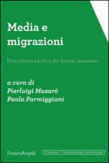 Media e migrazioni. Etica, estetica e politica del discorso umanitario.pdf