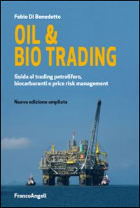 Image of Oil & bio trading. Guida al trading petrolifero, biocarburanti e price risk management