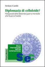 Libro Diplomazia di celluloide? Hollywood dalla seconda guerra mondiale alla guerra fredda Stefano Cambi