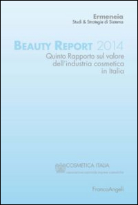 Image of Beauty report 2014. Quinto rapporto sul valore dell'industria cosmetica in Italia