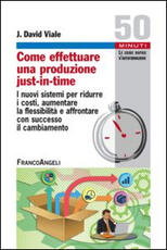 Libro Come effettuare una produzione just-in-time. I nuovi sistemi per ridurre i costi, aumentare la flessibilità e affrontare con successo il cambiamento J. Davide Viale