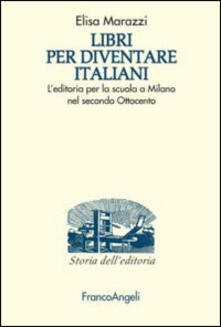 Libri per diventare italiani. Leditoria per la scuola a Milano nel secondo Ottocento.pdf