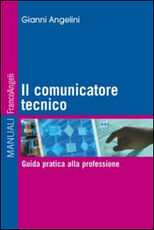 Libro Il comunicatore tecnico. Guida pratica alla professione Gianni Angelini