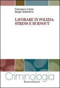 Libro Lavorare in polizia: stress e burnout Francesco Carrer Sergio Garbarino