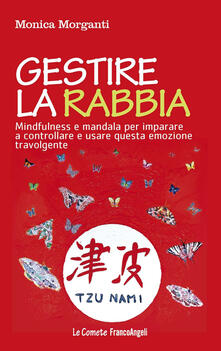 Gestire la rabbia. Mindfulness e mandala per imparare a controllare e usare questa emozione travolgente.pdf